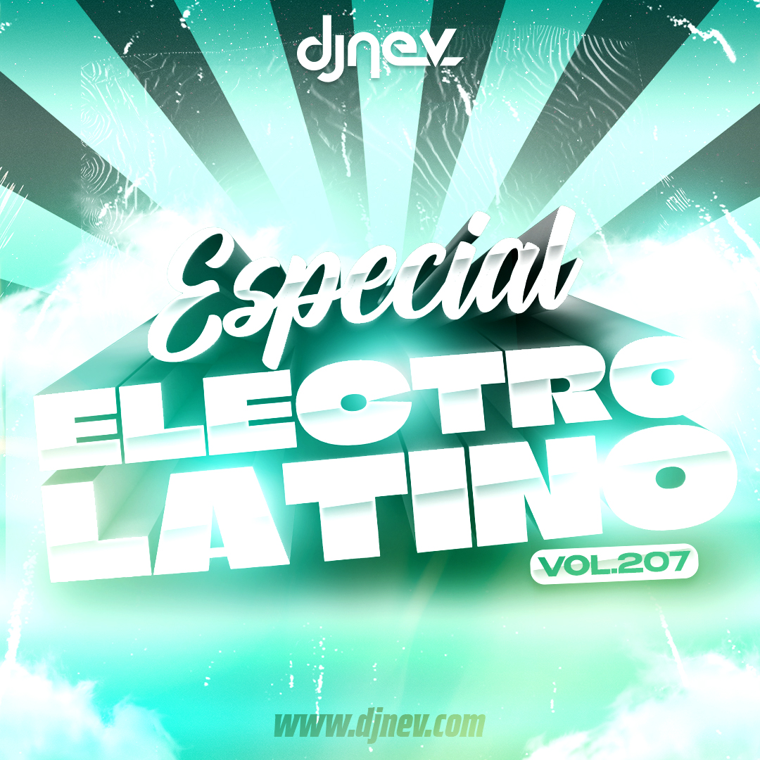 ESPECIAL ELECTRO LATINO Dj Nev Vol.207